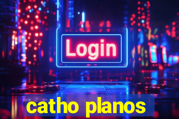 catho planos